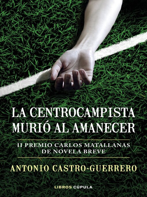 Title details for La centrocampista murió al amanecer by Antonio Castro-Guerrero - Available